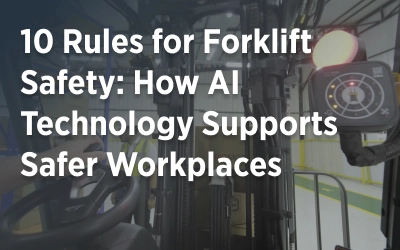 10 Rules for Forklift Safety: How AI Technology Supports Safer Workplaces