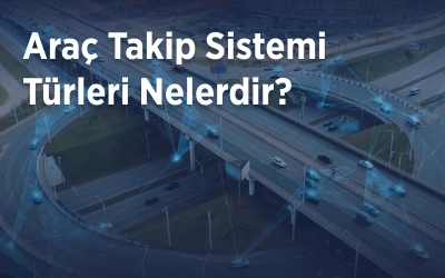 Araç Takip Sistemi Türleri Nelerdir?