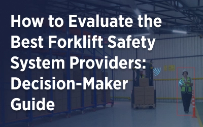 How to Evaluate the Best Forklift Safety System Providers: Decision-Maker Guide