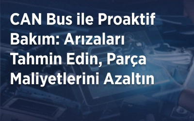 Trio Mobil CAN Bus ile Proaktif Bakım: Arızaları Tahmin Edin, Parça Maliyetlerini Azaltın