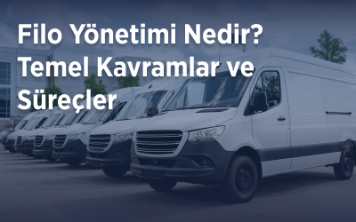 Filo Yönetimi Nedir? Temel Kavramlar ve Süreçler