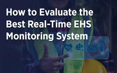 How to Evaluate the Best Real-Time EHS Monitoring System