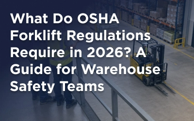 What Do OSHA Forklift Regulations Require in 2026? A Guide for Warehouse Safety Teams