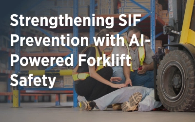 Strengthening SIF Prevention with AI-Powered Forklift Safety