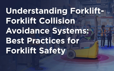 Understanding Forklift-Forklift Collision Avoidance Systems: Best Practices for Forklift Safety