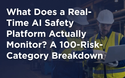 What Does a Real-Time AI Safety Platform Actually Monitor? A 100-Risk-Category Breakdown