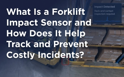 What Is a Forklift Impact Sensor and How Does It Help Track and Prevent Costly Incidents?