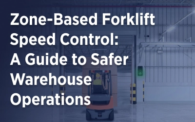 Zone-Based Forklift Speed Control: A Guide to Safer Warehouse Operations
