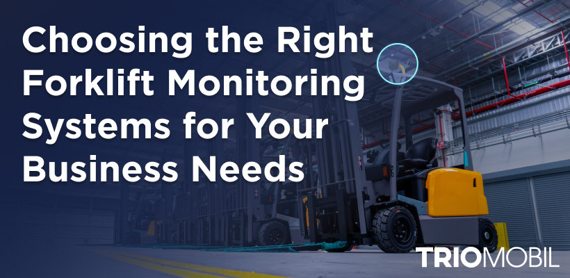 Choosing the Right Forklift Monitoring Systems for Your Business Needs