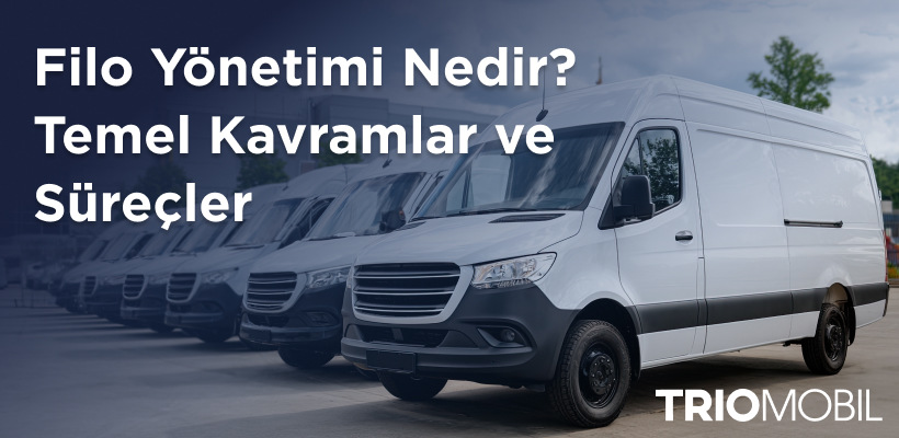 Filo Yönetimi Nedir? Temel Kavramlar ve Süreçler