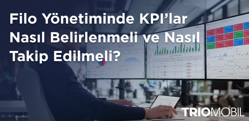 Filo Yönetiminde KPI’lar Nasıl Belirlenmeli ve Nasıl Takip Edilmeli