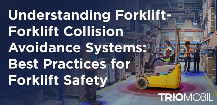 Understanding Forklift-Forklift Collision Avoidance Systems: Best Practices for Forklift Safety