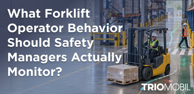 What Forklift Operator Behavior Should Safety Managers Actually Monitor?