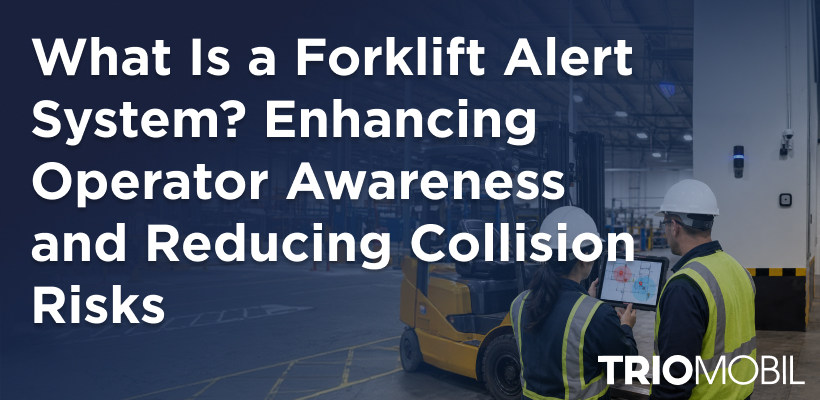 What Is a Forklift Alert System? Enhancing Operator Awareness and Reducing Collision Risks