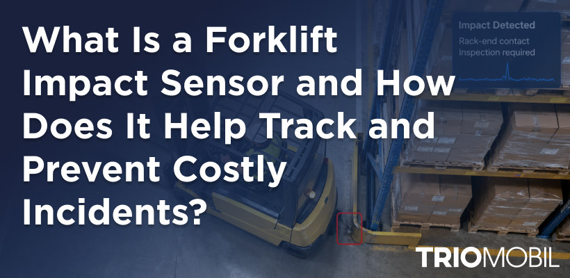 What Is a Forklift Impact Sensor and How Does It Help Track and Prevent Costly Incidents?