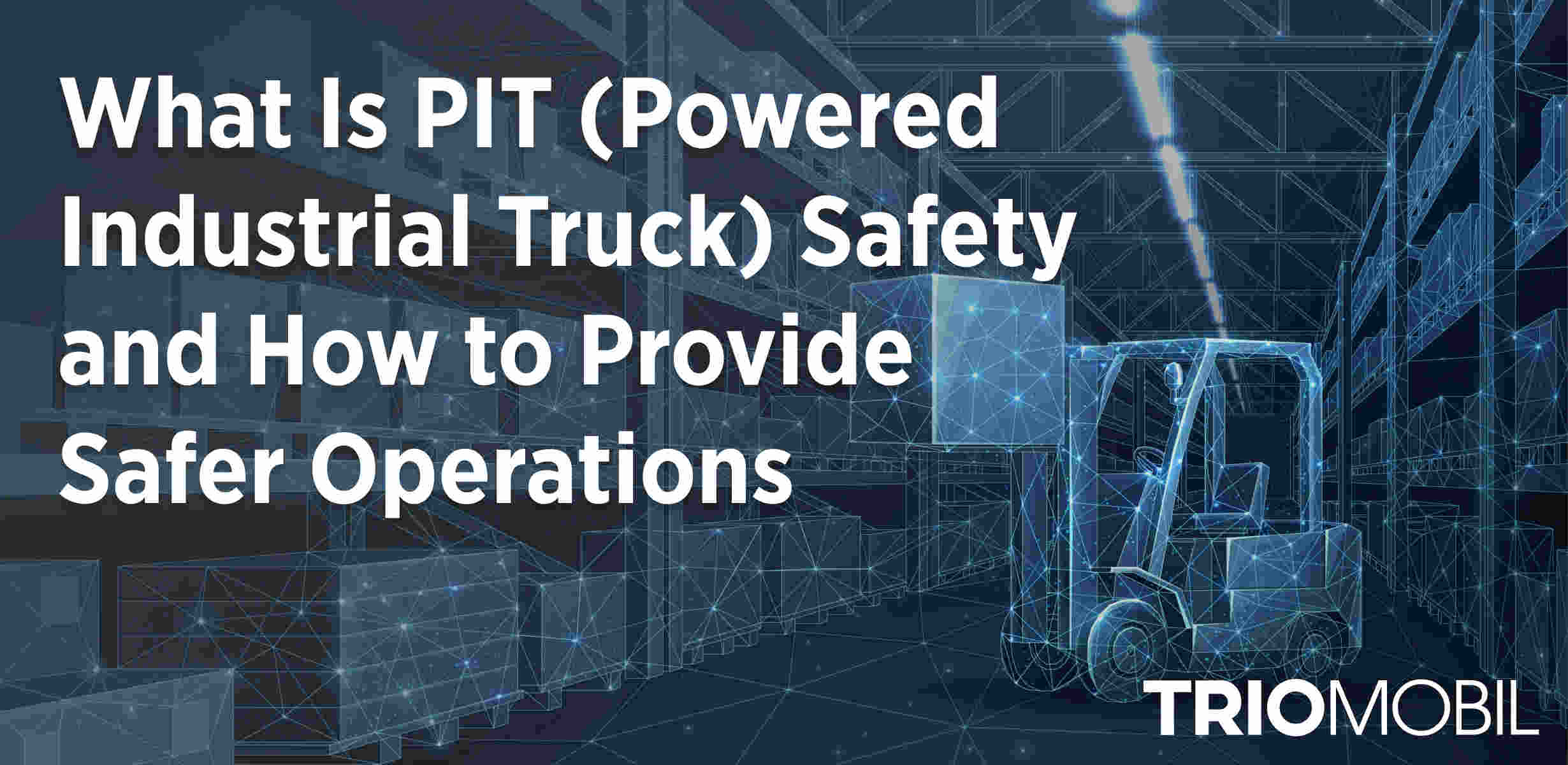 What Is PIT (Powered Industrial Truck) Safety and How to Provide Safer Operations