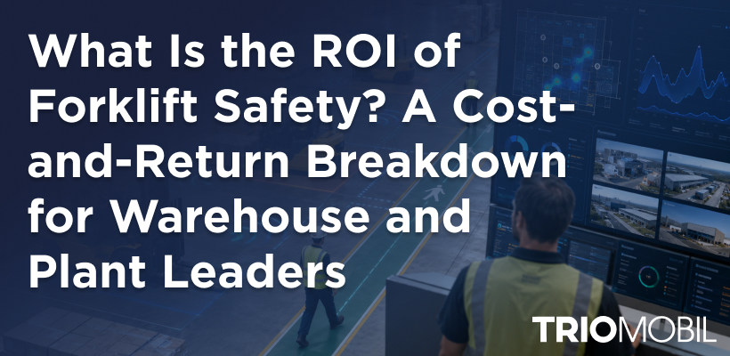 What Is the ROI of Forklift Safety? A Cost-and-Return Breakdown for Warehouse and Plant Leaders
